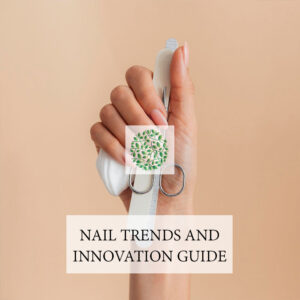 Nail Trends and Innovation Guide